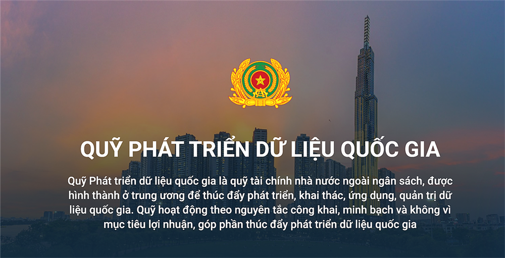 Quỹ Phát triển dữ liệu quốc gia là quỹ tài chính nhà nước ngoài ngân sách, hoạt động không vì mục đích lợi nhuận và giao Bộ Công an quản lý.
